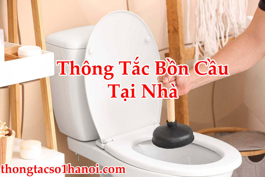 Thông Tắc Bồn Cầu Tại Nhà