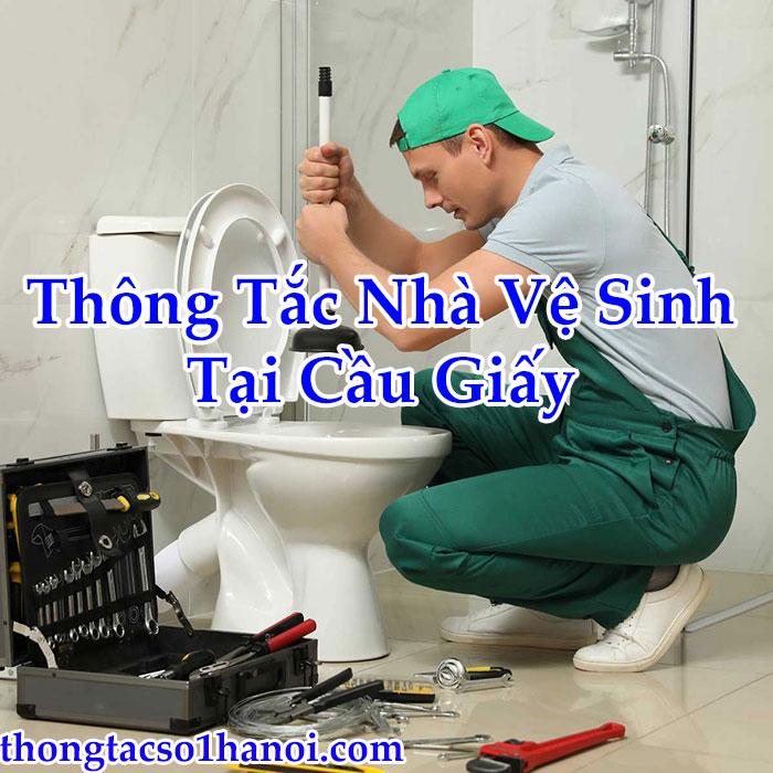 Thông Tắc Nhà Vệ Sinh Tại Cầu Giấy