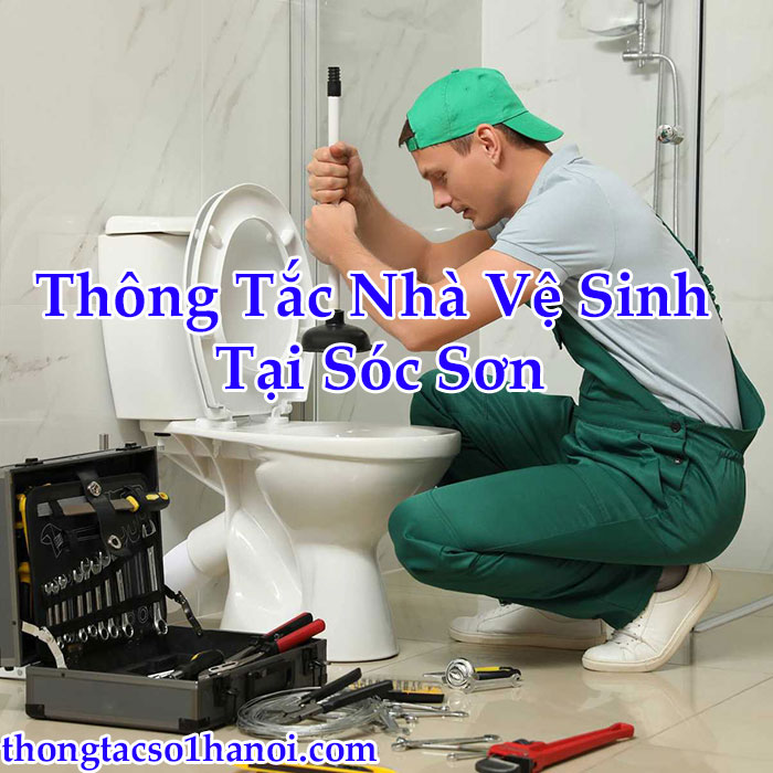 Thông Tắc Nhà Vệ Sinh Tại Sóc Sơn