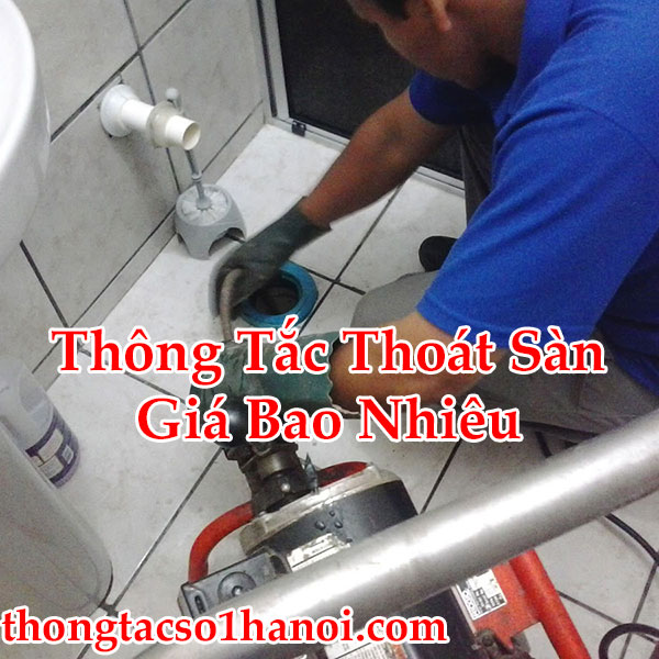 Thông Tắc Thoát Sàn Giá Bao Nhiêu