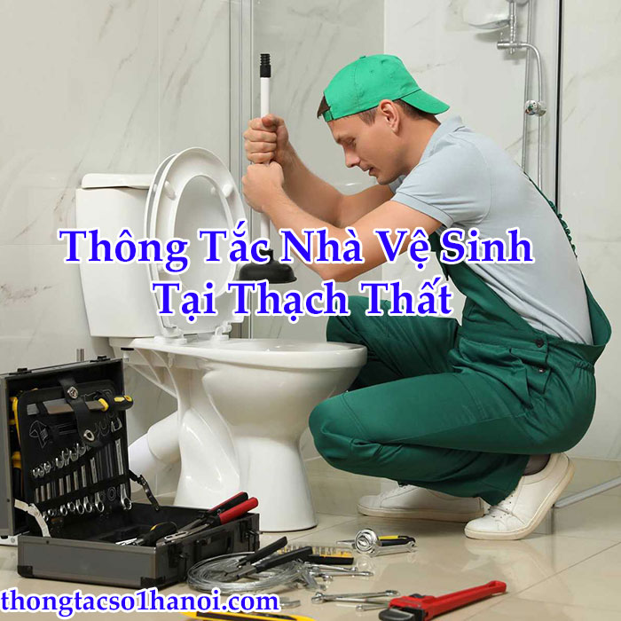 Thông Tắc Nhà Vệ Sinh Tại Thạch Thất