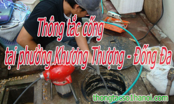 Thông tắc cống tại phường khương thượng Đống Đa giá rẻ, chuyên nghiệp